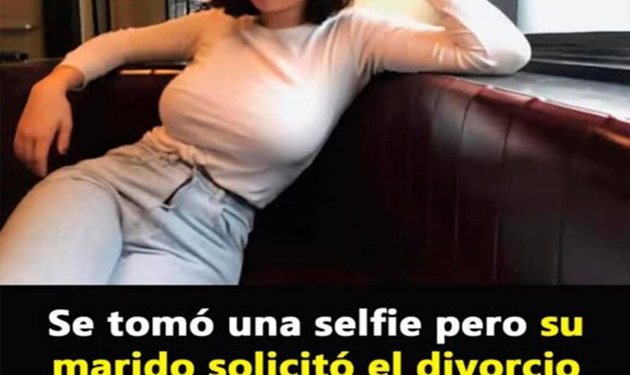 Se tomó una selfie pero su esposo le soicitó el divorcio al verla